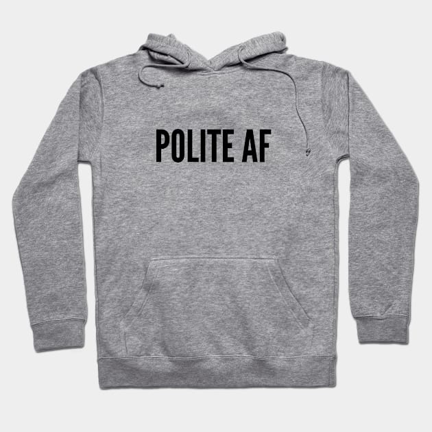 Cute - Polite As Fuck - Funny Joke Statement Humor Slogan Hoodie by sillyslogans